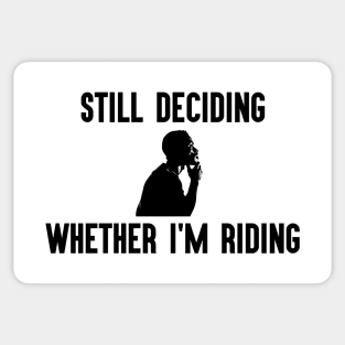 Still Deciding Whether I'm Riding Sticker